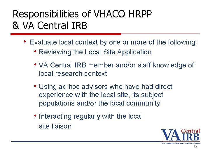 Responsibilities of VHACO HRPP & VA Central IRB • Evaluate local context by one
