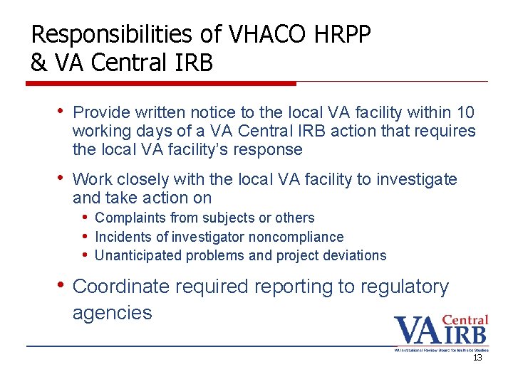 Responsibilities of VHACO HRPP & VA Central IRB • Provide written notice to the