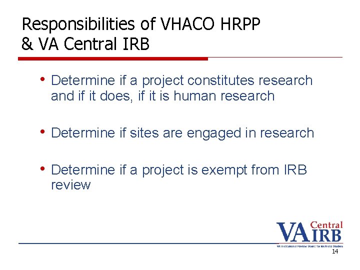 Responsibilities of VHACO HRPP & VA Central IRB • Determine if a project constitutes