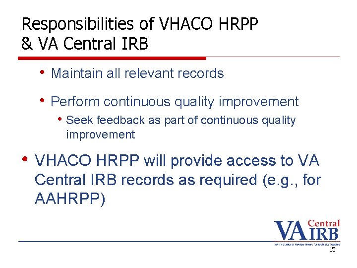 Responsibilities of VHACO HRPP & VA Central IRB • Maintain all relevant records •