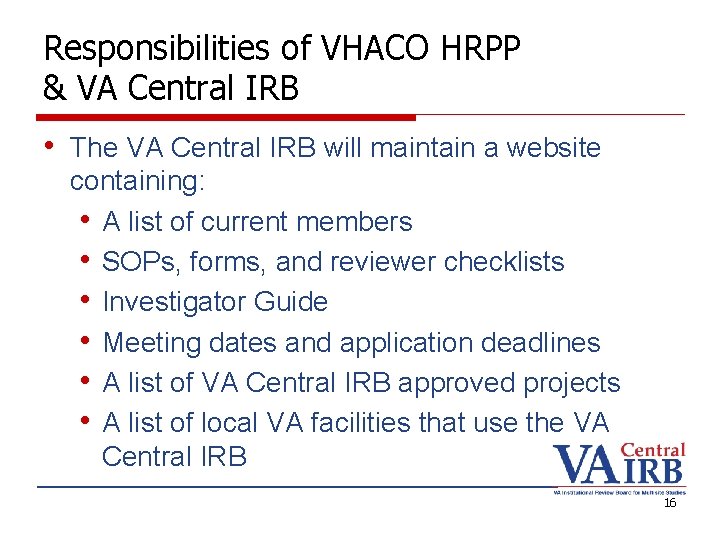 Responsibilities of VHACO HRPP & VA Central IRB • The VA Central IRB will