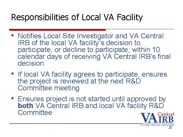 Responsibilities of Local VA Facility • Notifies Local Site Investigator and VA Central IRB