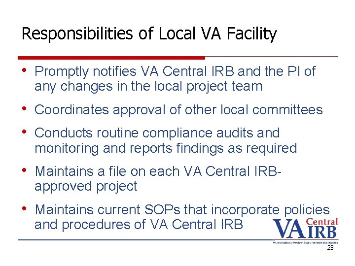 Responsibilities of Local VA Facility • Promptly notifies VA Central IRB and the PI