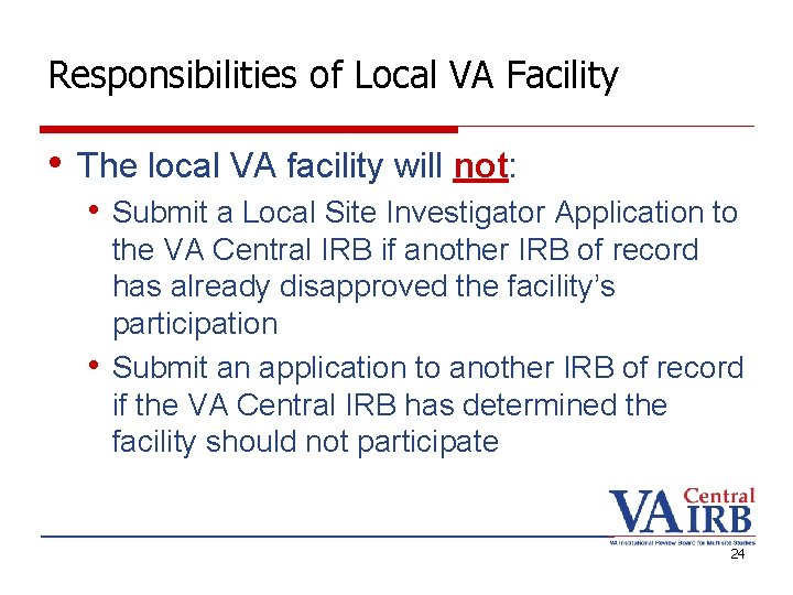 Responsibilities of Local VA Facility • The local VA facility will not: • Submit