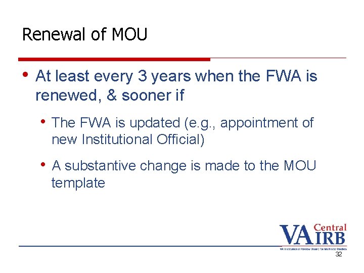 Renewal of MOU • At least every 3 years when the FWA is renewed,