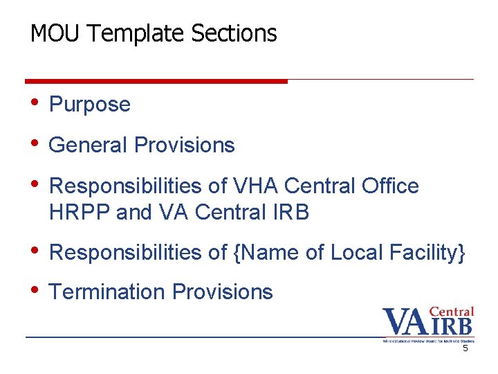 MOU Template Sections • Purpose • General Provisions • Responsibilities of VHA Central Office
