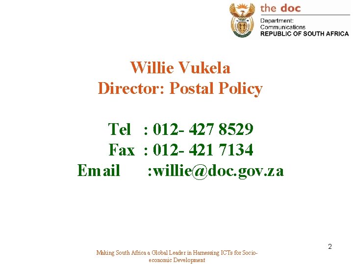 Willie Vukela Director: Postal Policy Tel : 012 - 427 8529 Fax : 012