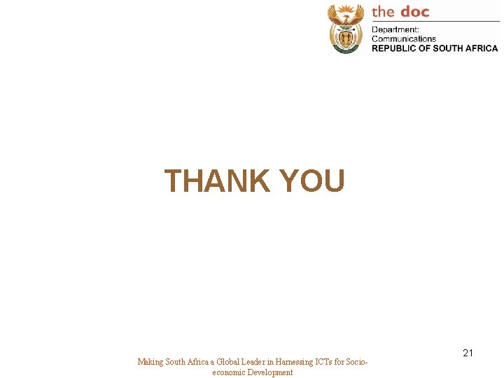 THANK YOU Making South Africa a Global Leader in Harnessing ICTs for Socioeconomic Development
