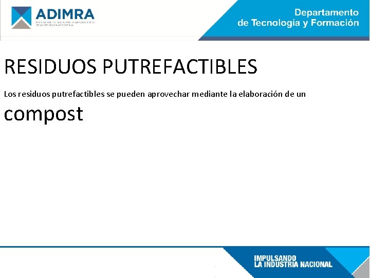 RESIDUOS PUTREFACTIBLES Los residuos putrefactibles se pueden aprovechar mediante la elaboración de un compost