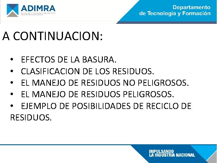 A CONTINUACION: • EFECTOS DE LA BASURA. • CLASIFICACION DE LOS RESIDUOS. • EL