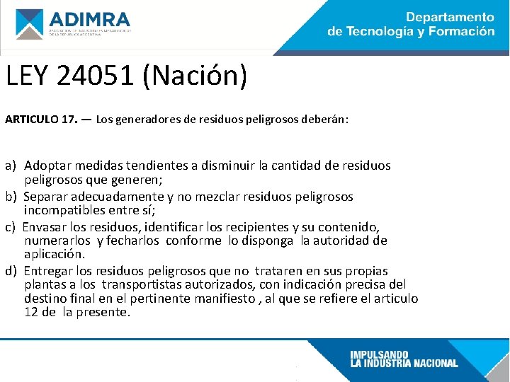 LEY 24051 (Nación) ARTICULO 17. — Los generadores de residuos peligrosos deberán: a) Adoptar