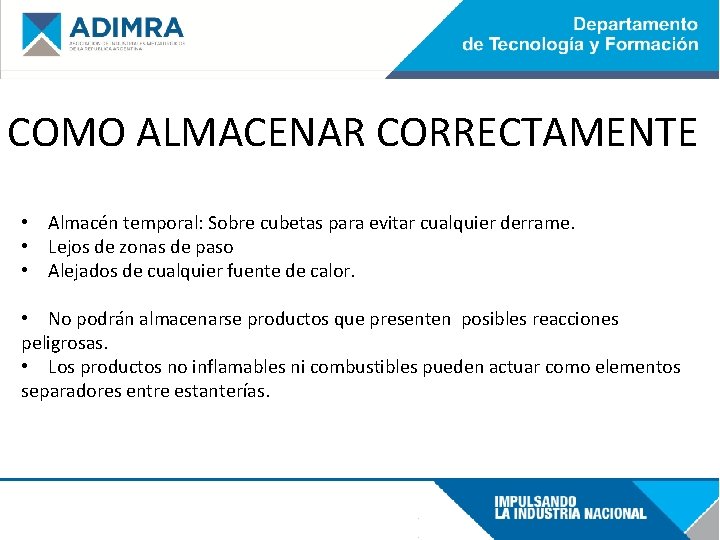 COMO ALMACENAR CORRECTAMENTE • Almacén temporal: Sobre cubetas para evitar cualquier derrame. • Lejos