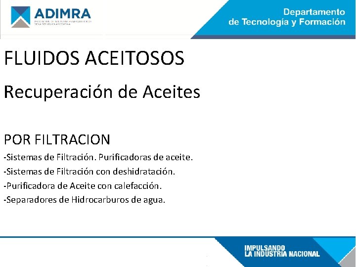 FLUIDOS ACEITOSOS Recuperación de Aceites POR FILTRACION -Sistemas de Filtración. Purificadoras de aceite. -Sistemas