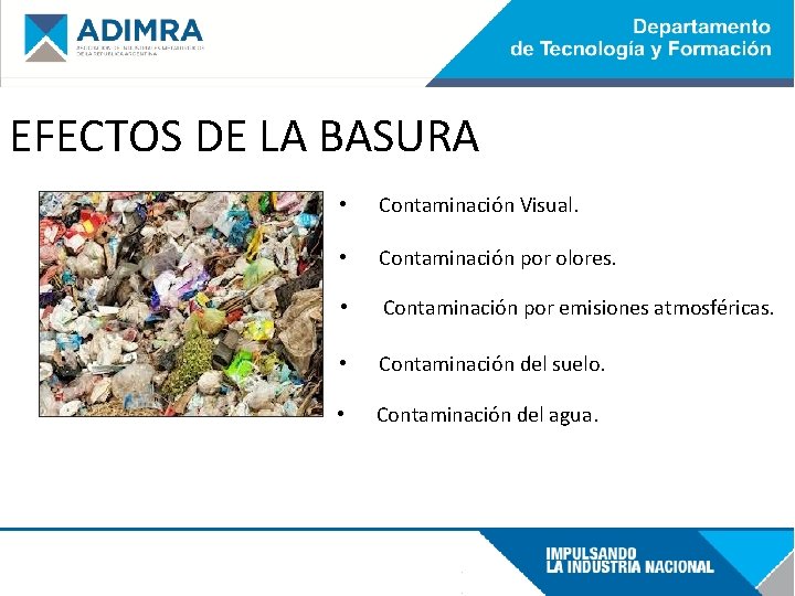 EFECTOS DE LA BASURA • Contaminación Visual. • Contaminación por olores. • Contaminación por