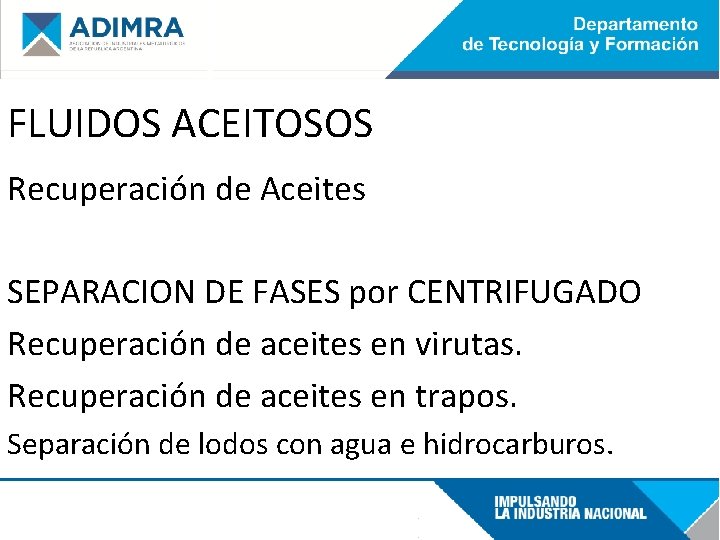 FLUIDOS ACEITOSOS Recuperación de Aceites SEPARACION DE FASES por CENTRIFUGADO Recuperación de aceites en