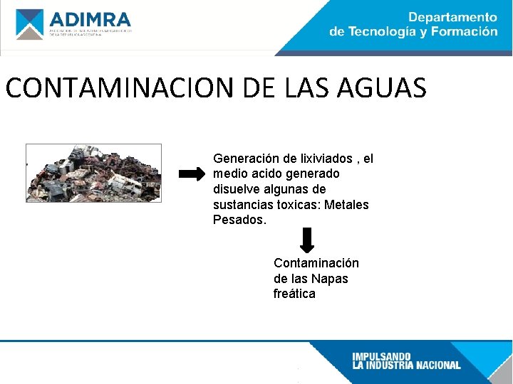 CONTAMINACION DE LAS AGUAS Generación de lixiviados , el medio acido generado disuelve algunas