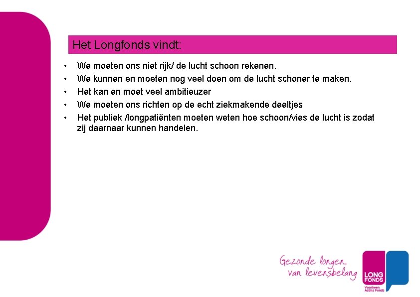 Het Longfonds vindt: • • • We moeten ons niet rijk/ de lucht schoon