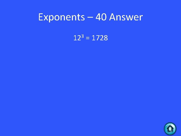 Exponents – 40 Answer 123 = 1728 