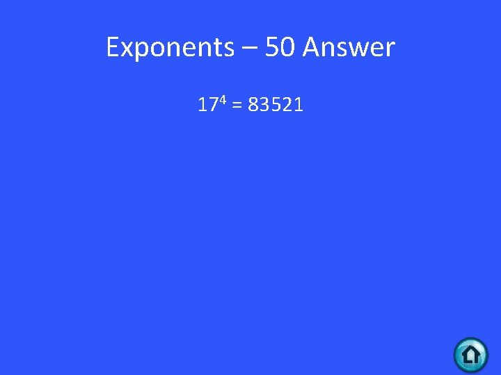 Exponents – 50 Answer 174 = 83521 