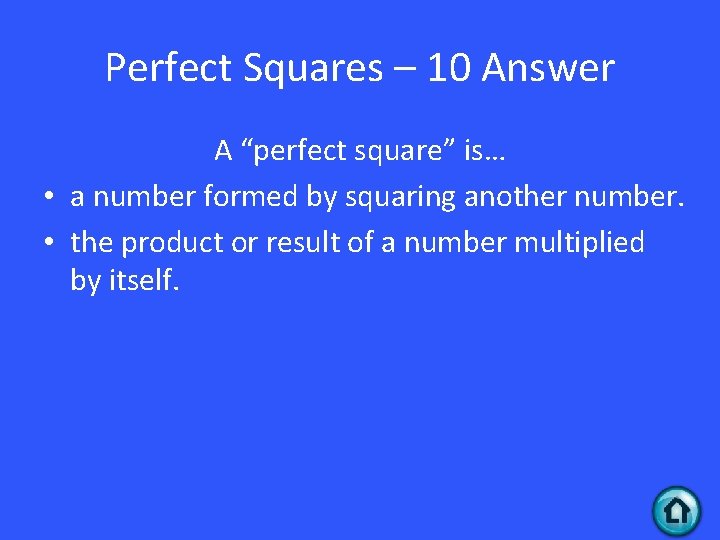 Perfect Squares – 10 Answer A “perfect square” is… • a number formed by
