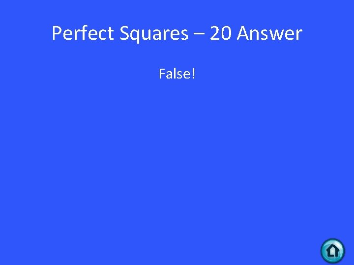 Perfect Squares – 20 Answer False! 