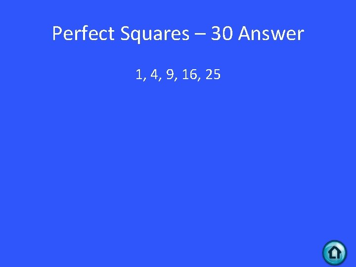 Perfect Squares – 30 Answer 1, 4, 9, 16, 25 