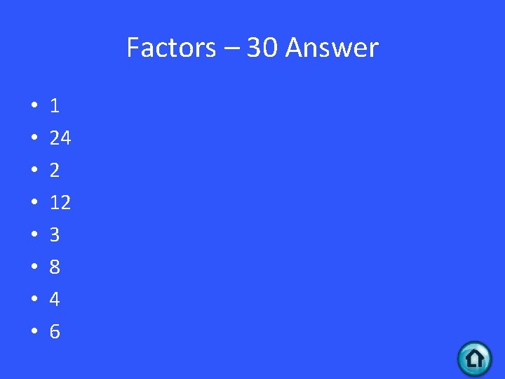 Factors – 30 Answer • • 1 24 2 12 3 8 4 6