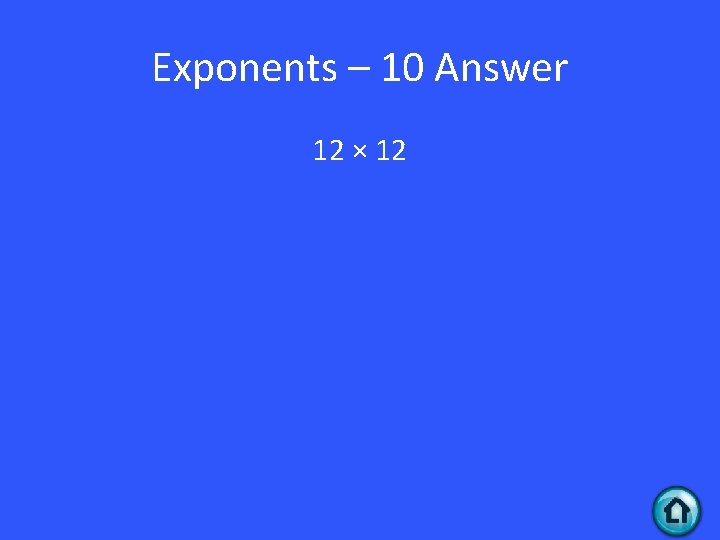 Exponents – 10 Answer 12 × 12 