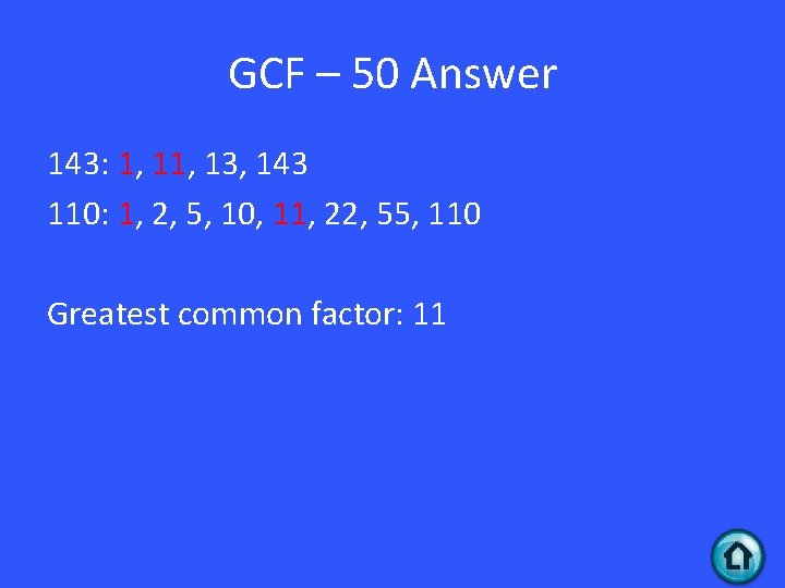 GCF – 50 Answer 143: 1, 13, 143 110: 1, 2, 5, 10, 11,