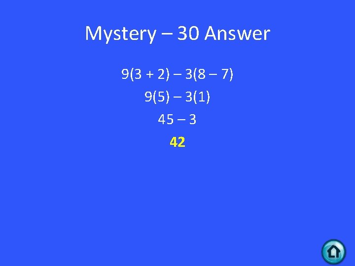 Mystery – 30 Answer 9(3 + 2) – 3(8 – 7) 9(5) – 3(1)