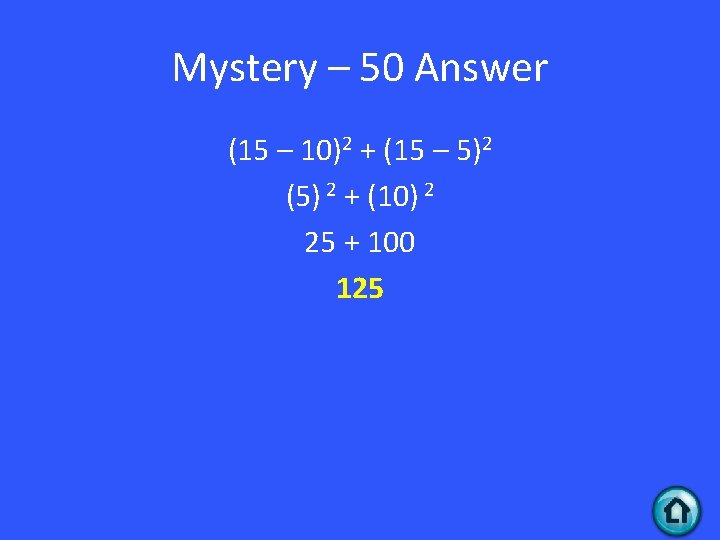 Mystery – 50 Answer (15 – 10)2 + (15 – 5)2 (5) 2 +