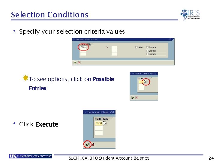 Selection Conditions • Specify your selection criteria values To see options, click on Possible