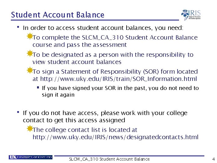 Student Account Balance • In order to access student account balances, you need: To