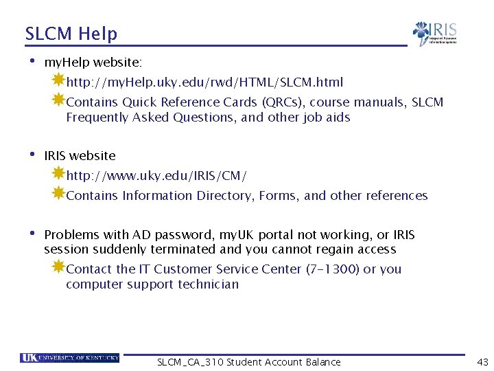 SLCM Help • my. Help website: http: //my. Help. uky. edu/rwd/HTML/SLCM. html Contains Quick