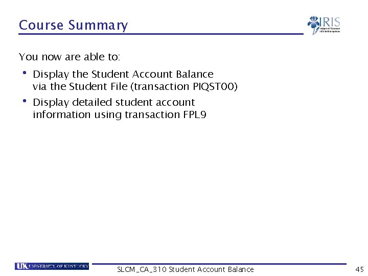 Course Summary You now are able to: • Display the Student Account Balance via