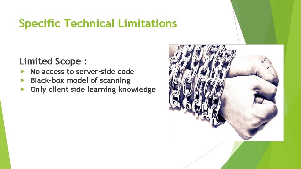 Specific Technical Limitations Limited Scope : ▶ No access to server-side code ▶ Black-box Specific Technical Limitations Limited Scope : ▶ No access to server-side code ▶ Black-box