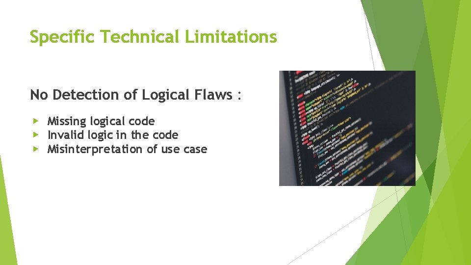 Specific Technical Limitations No Detection of Logical Flaws : ▶ Missing logical code ▶ Specific Technical Limitations No Detection of Logical Flaws : ▶ Missing logical code ▶