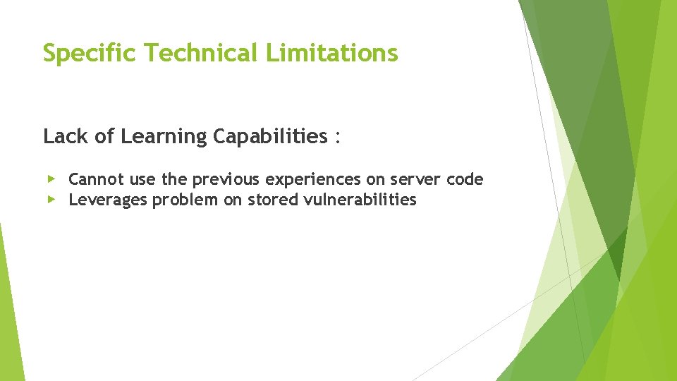 Specific Technical Limitations Lack of Learning Capabilities : ▶ Cannot use the previous experiences Specific Technical Limitations Lack of Learning Capabilities : ▶ Cannot use the previous experiences
