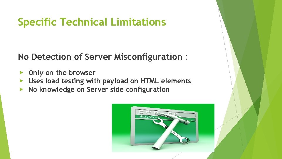 Specific Technical Limitations No Detection of Server Misconfiguration : ▶ Only on the browser Specific Technical Limitations No Detection of Server Misconfiguration : ▶ Only on the browser
