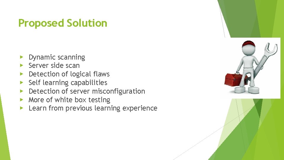 Proposed Solution ▶ ▶ ▶ ▶ Dynamic scanning Server side scan Detection of logical Proposed Solution ▶ ▶ ▶ ▶ Dynamic scanning Server side scan Detection of logical