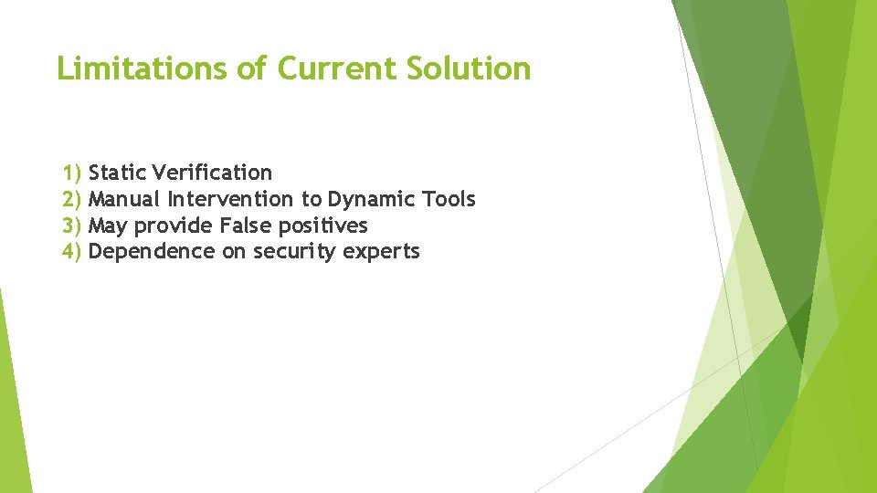 Limitations of Current Solution 1) Static Verification 2) Manual Intervention to Dynamic Tools 3) Limitations of Current Solution 1) Static Verification 2) Manual Intervention to Dynamic Tools 3)