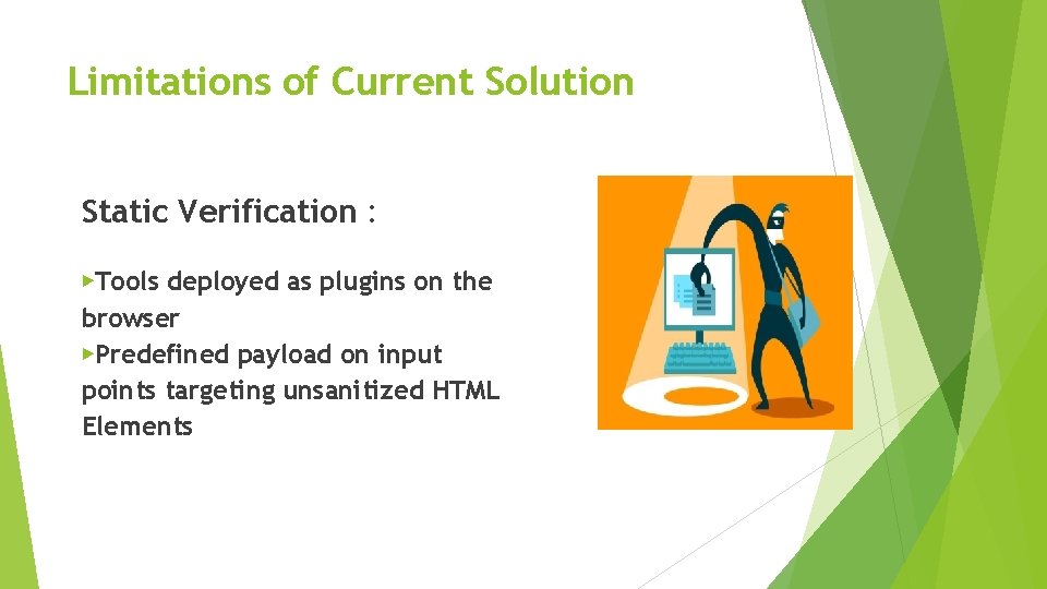 Limitations of Current Solution Static Verification : ▶Tools deployed as plugins on the browser Limitations of Current Solution Static Verification : ▶Tools deployed as plugins on the browser