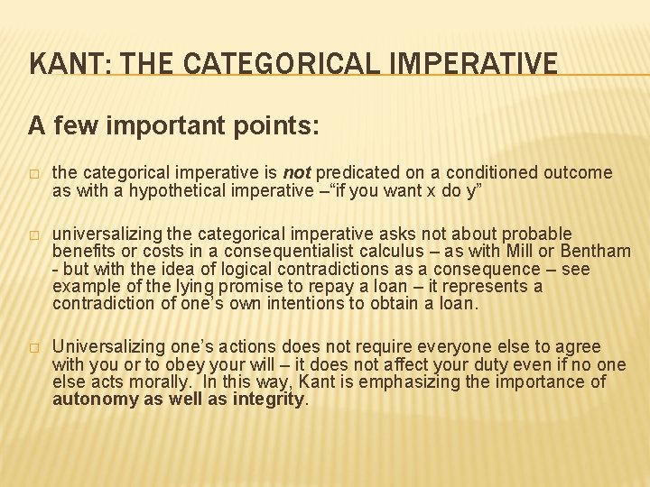 KANT: THE CATEGORICAL IMPERATIVE A few important points: � the categorical imperative is not