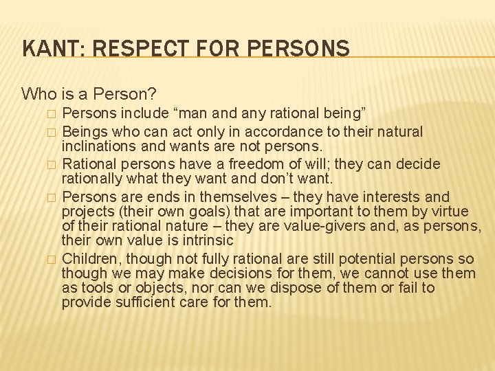 KANT: RESPECT FOR PERSONS Who is a Person? � � � Persons include “man