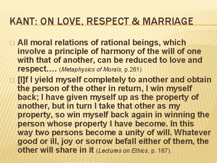 KANT: ON LOVE, RESPECT & MARRIAGE All moral relations of rational beings, which involve