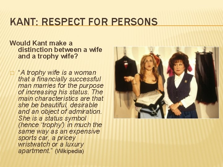 KANT: RESPECT FOR PERSONS Would Kant make a distinction between a wife and a