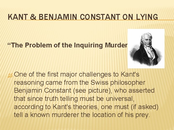 KANT & BENJAMIN CONSTANT ON LYING “The Problem of the Inquiring Murderer. ” One