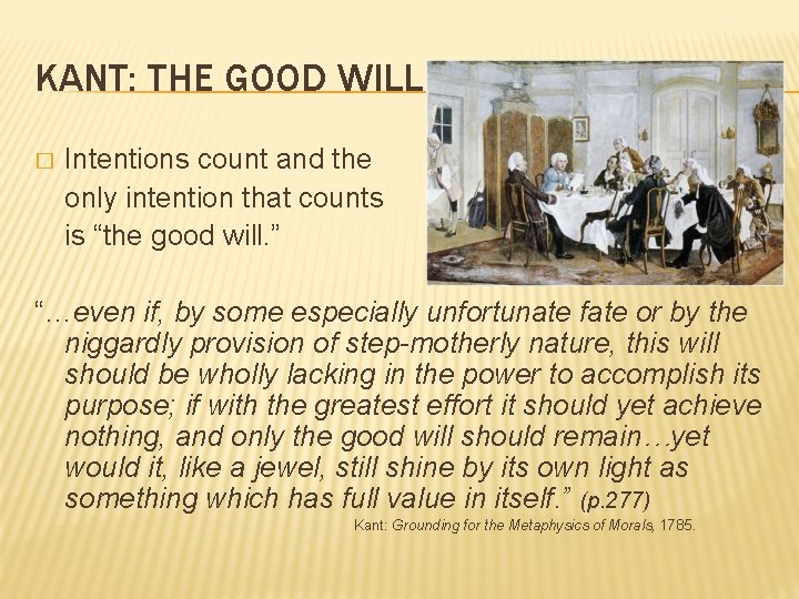 KANT: THE GOOD WILL � Intentions count and the only intention that counts is