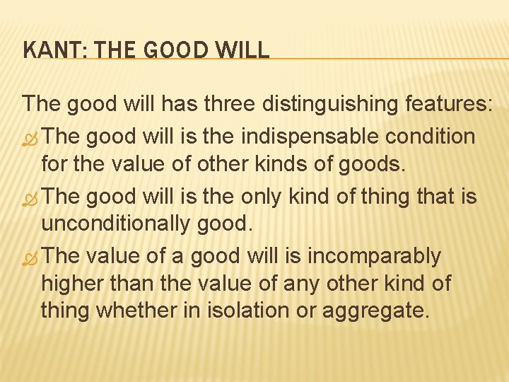 KANT: THE GOOD WILL The good will has three distinguishing features: The good will