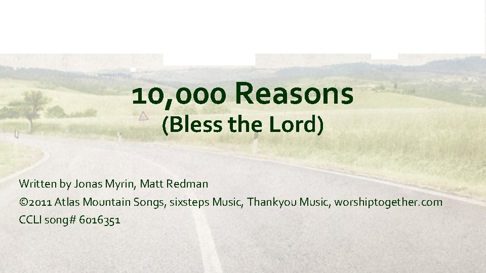 10, 000 Reasons (Bless the Lord) Written by Jonas Myrin, Matt Redman © 2011